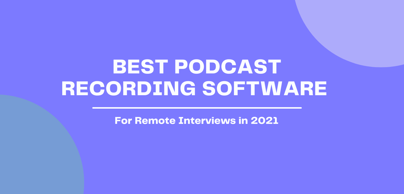 Best Podcast Recording Software For Remote Interviews (2021)